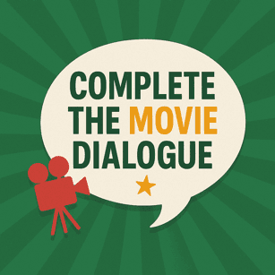 Complete the Movie Dialogue